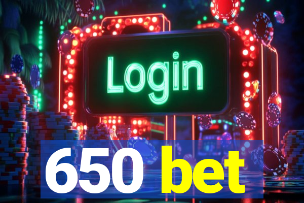 650 bet